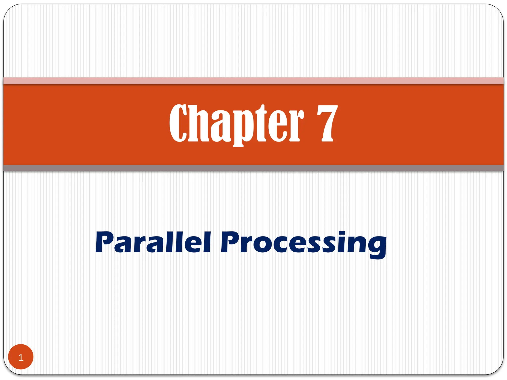 Parallel Processing
Chapter 7
1
 