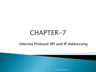 Internet Protocol (IP) and IP Addressing
Prepared By Adugna A.
 