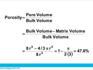  
%
6
.
47
3
2
1
r
8
r
3
/
4
r
8
Volume
Bulk
Volume
Matrix
Volume
Bulk
Volume
Bulk
Volume
Pore
Porosity
3
3
3










 