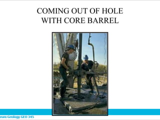 COMING OUT OF HOLE
WITH CORE BARREL
 