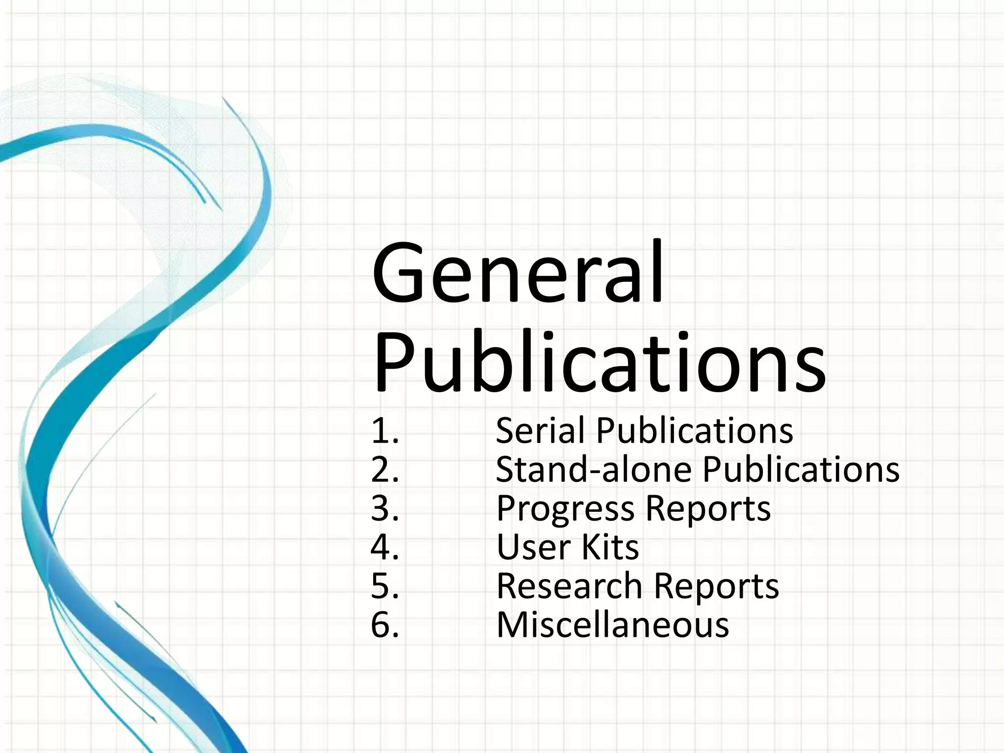 General
Publications
1.   Serial Publications
2.   Stand-alone Publications
3.   Progress Reports
4.   User Kits
5.   Research Reports
6.   Miscellaneous
 