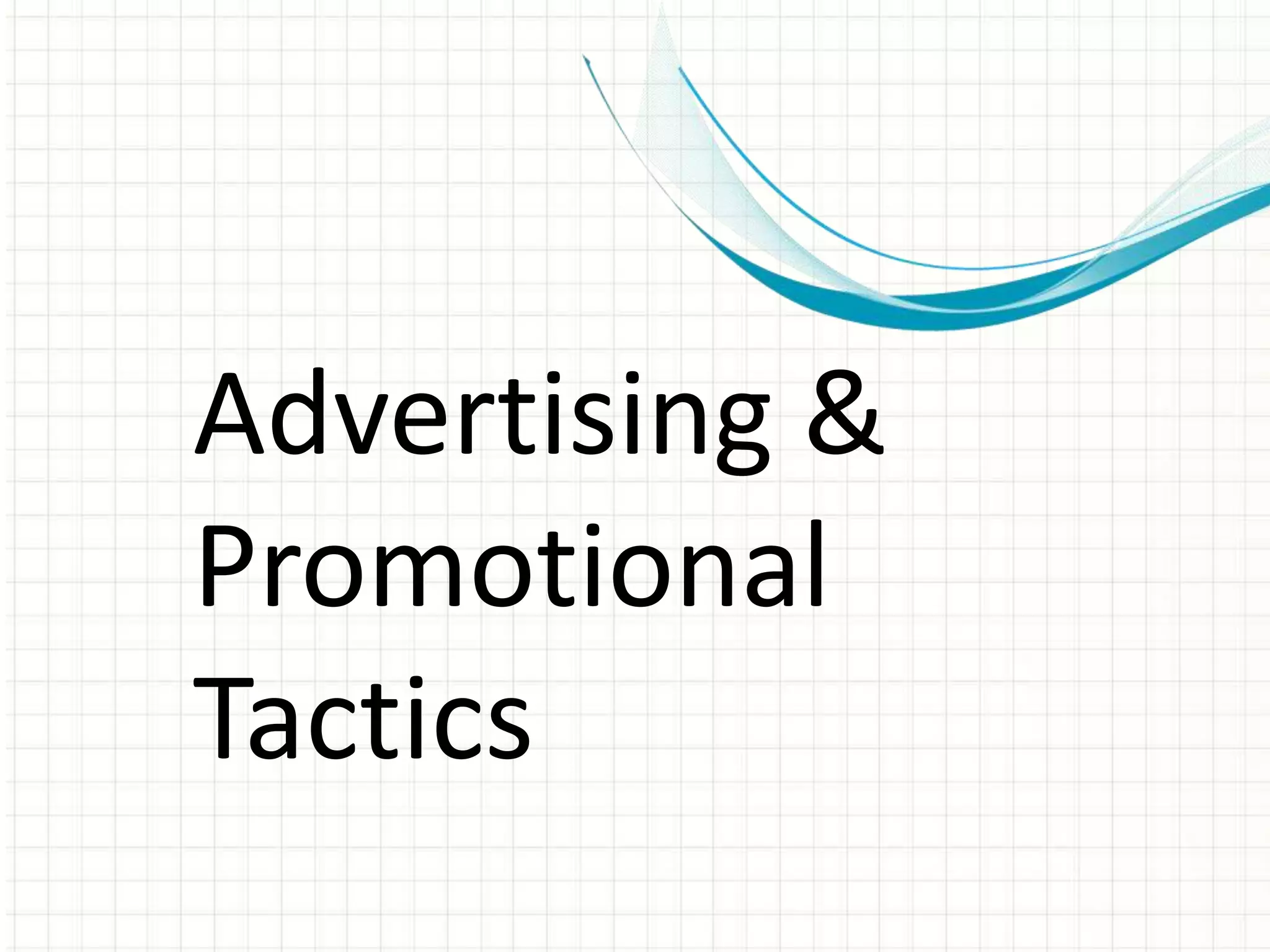 Advertising &
Promotional
Tactics
 