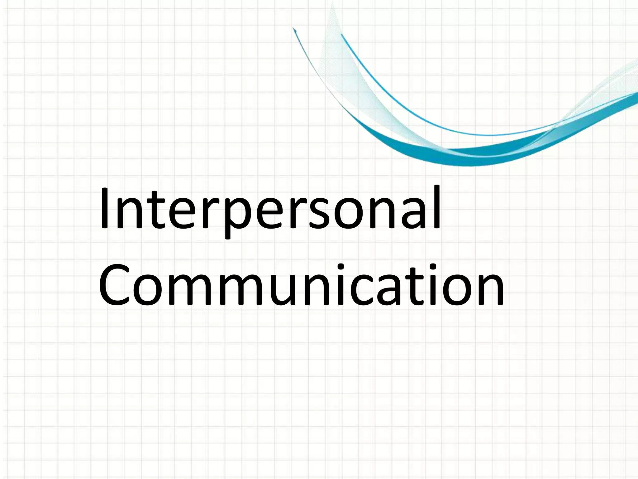 Interpersonal
Communication
 