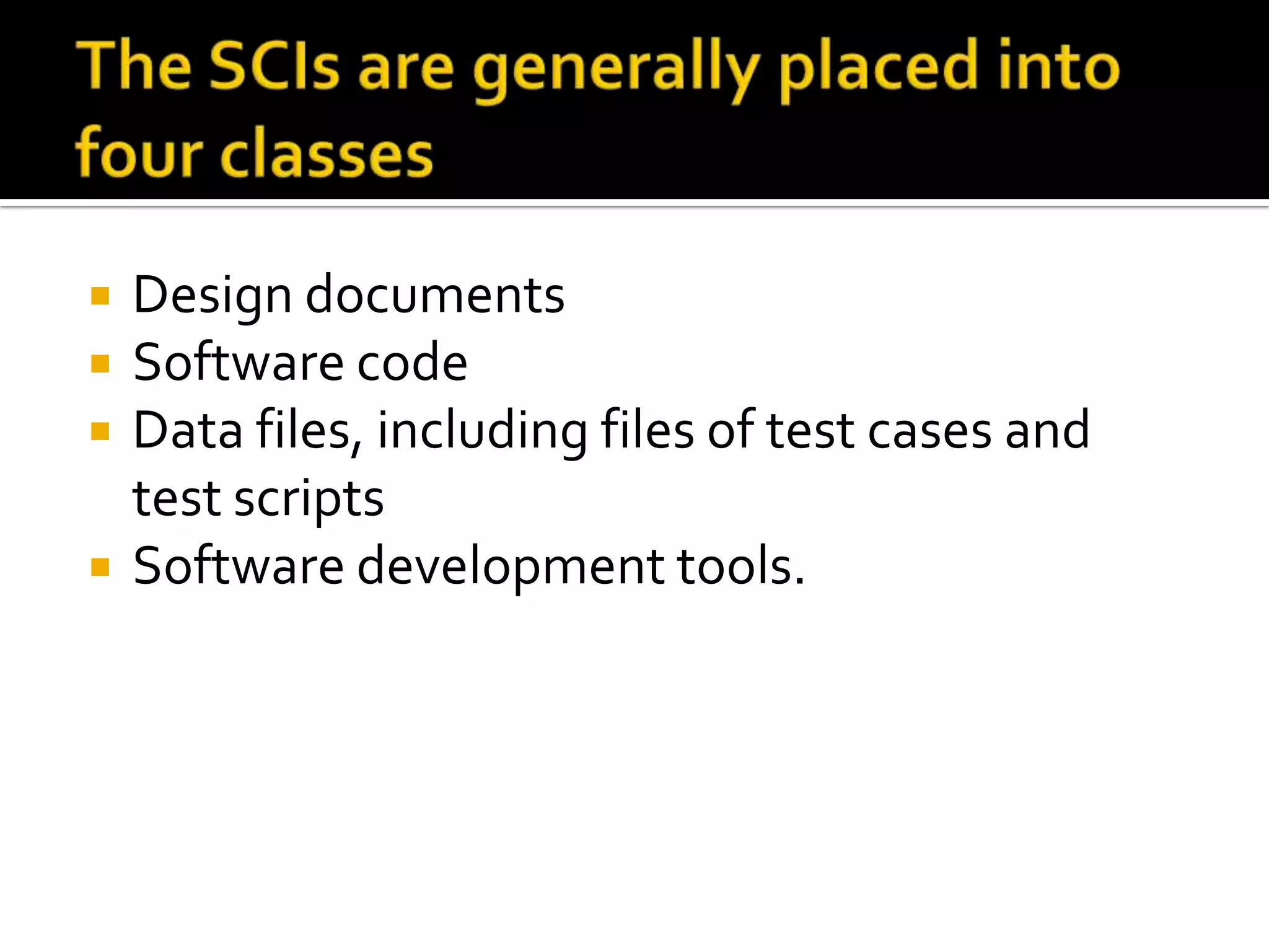




Design documents
Software code
Data files, including files of test cases and
test scripts
Software development tools.

 