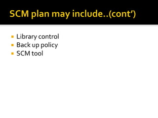 



Library control
Back up policy
SCM tool

 