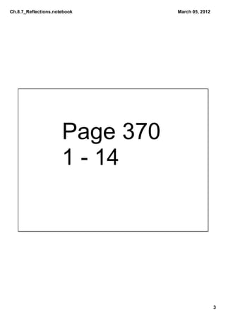 Ch.8.7_Reflections.notebook      March 05, 2012




                      Page 370
                      1 ­ 14




                                                  3
 