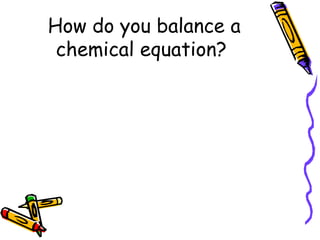 How do you balance a chemical equation?  