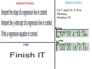 OBJECTIVES 1. 2. 3. HW REMINDERS Ch.7 and Ch. 8 Test Monday October 29 
