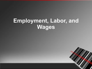 Employment, Labor, and Wages 