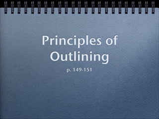 Principles of
 Outlining
    p. 149-151
 