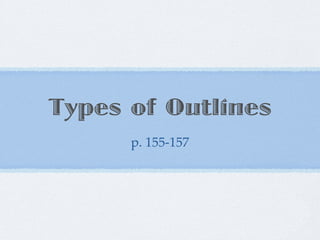 Types of Outlines
      p. 155-157
 