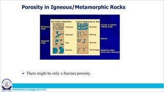 Porosity in Igneous/Metamorphic Rocks
 There might be only a fracture porosity.
 