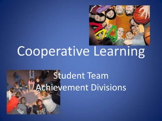Cooperative Learning<br />Student Team Achievement Divisions<br />