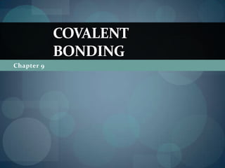 COVALENT
            BONDING
Chapter 9
 