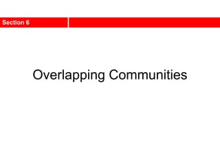 Overlapping Communities
Section 6
 
