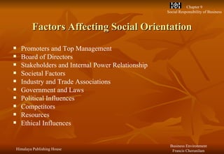Factors Affecting Social Orientation Promoters and Top Management Board of Directors Stakeholders and Internal Power Relationship Societal Factors Industry and Trade Associations Government and Laws Political Influences Competitors Resources Ethical Influences 