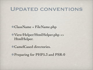 Updated conventions

 ClassName = FileName.php

 View/Helper/HtmlHelper.php =>
 HtmlHelper.

 CamelCased directories.

 Pr...