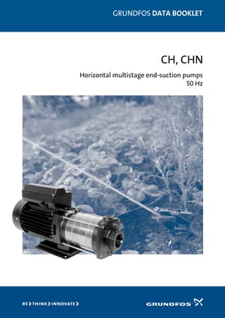 GRUNDFOS DATA BOOKLET
CH, CHN
Horizontal multistage end-suction pumps
50 Hz
 