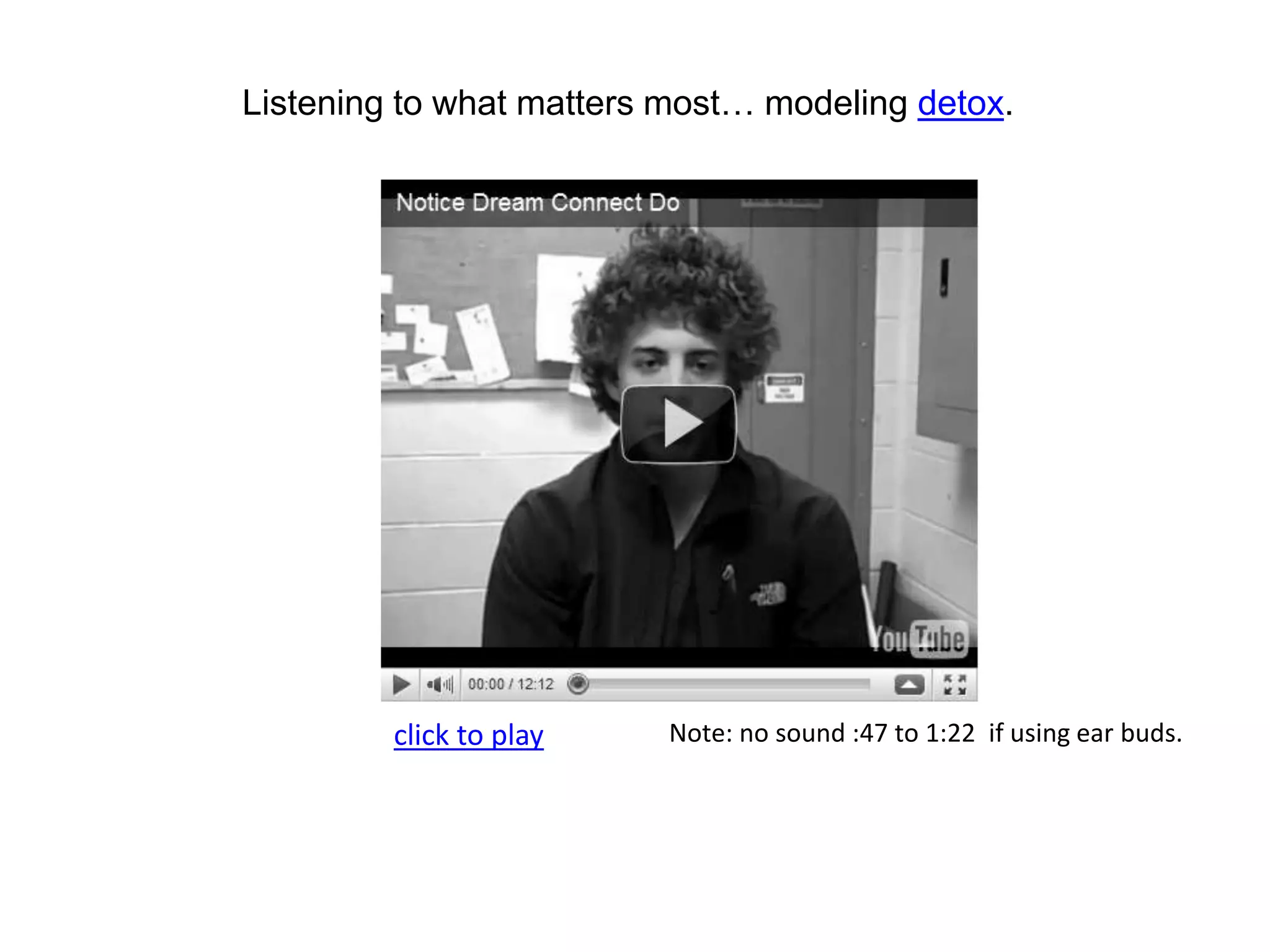 Listening to what matters most… modeling detox.click to playNote: no sound :47 to 1:22  if using ear buds.