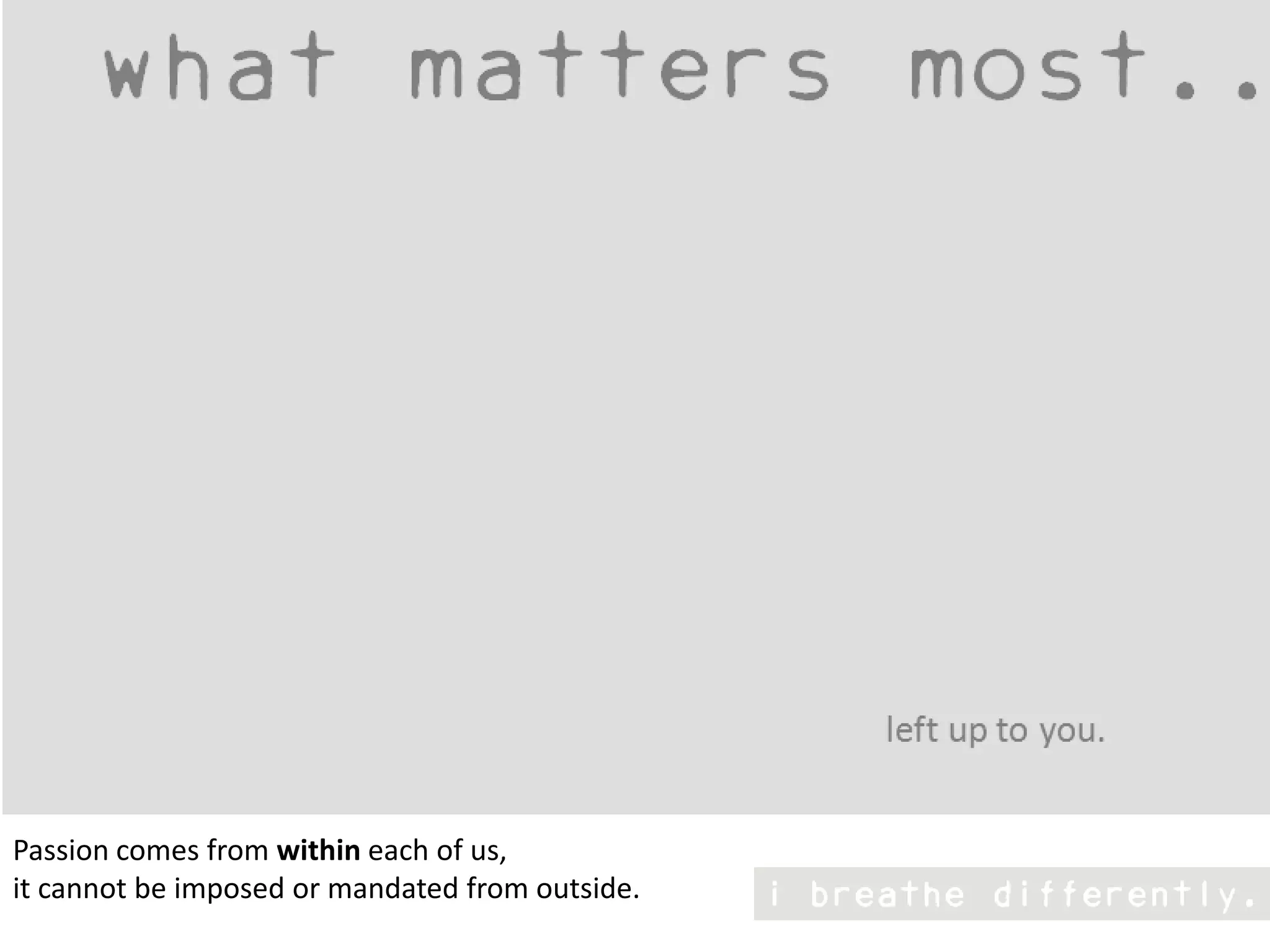 click to playPassion comes from within each of us, it cannot be imposed or mandated from outside. 