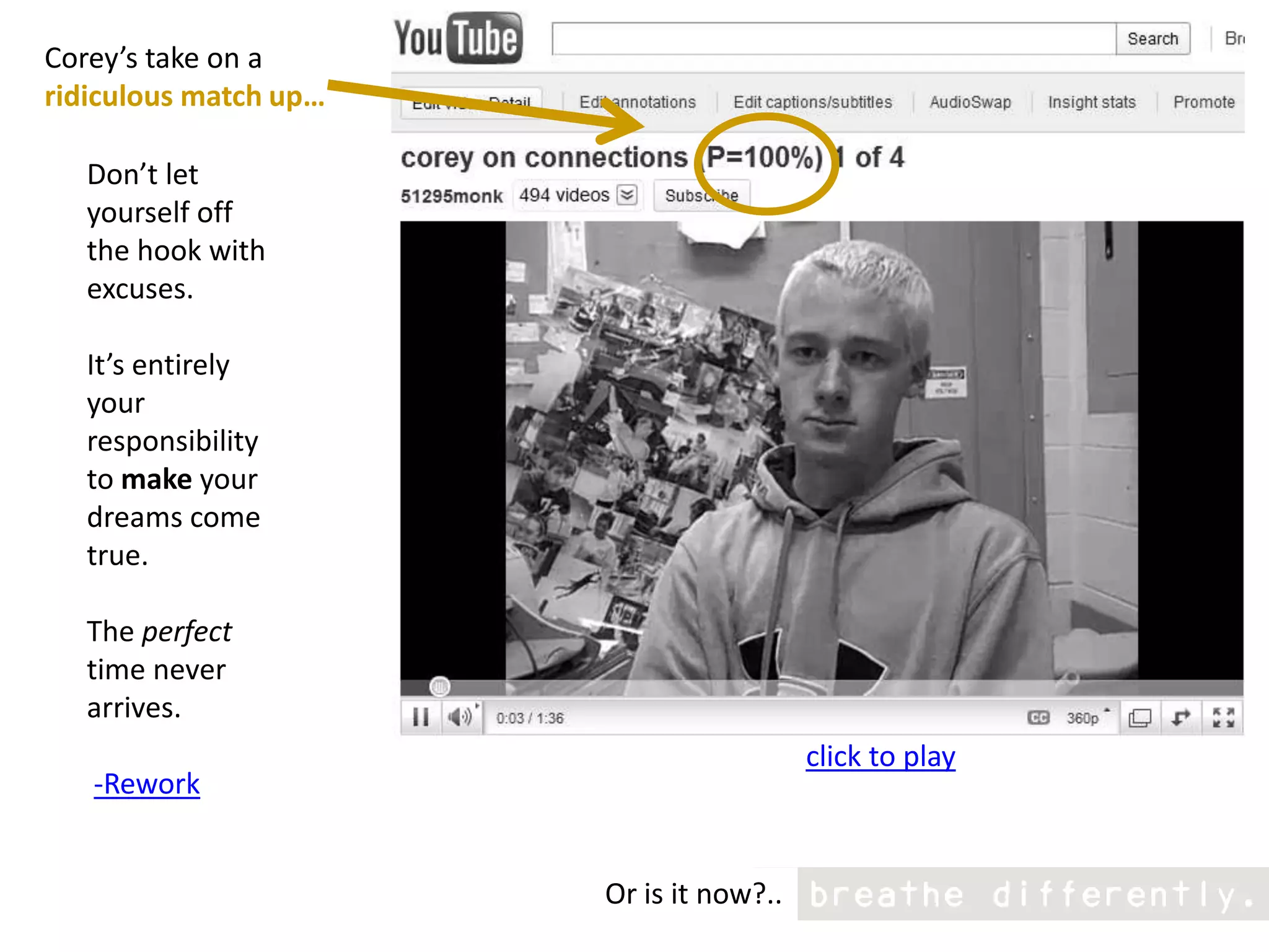 Corey’s take on a ridiculous match up…Don’t let yourself off the hook with excuses. It’s entirely your responsibility to make your dreams come true.   The perfect time never arrives.-Reworkclick to playOr is it now?..