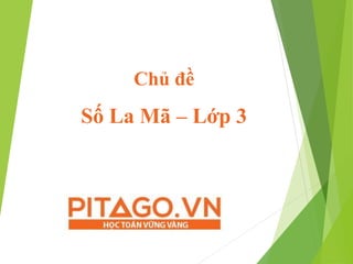 Chủ đề
Số La Mã – Lớp 3
 