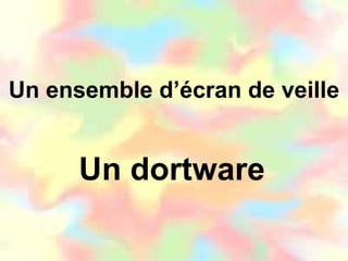 Un ensemble d’écran de veille Un dortware 