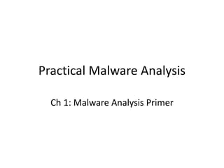 Practical Malware Analysis
Ch 1: Malware Analysis Primer
 