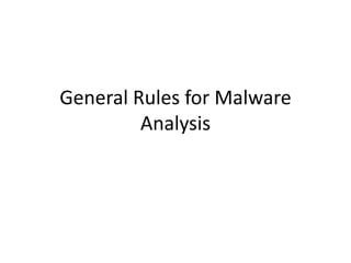 General Rules for Malware
Analysis
 