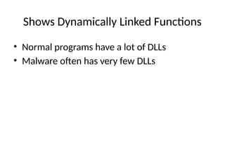 Shows Dynamically Linked Functions
• Normal programs have a lot of DLLs
• Malware often has very few DLLs
 