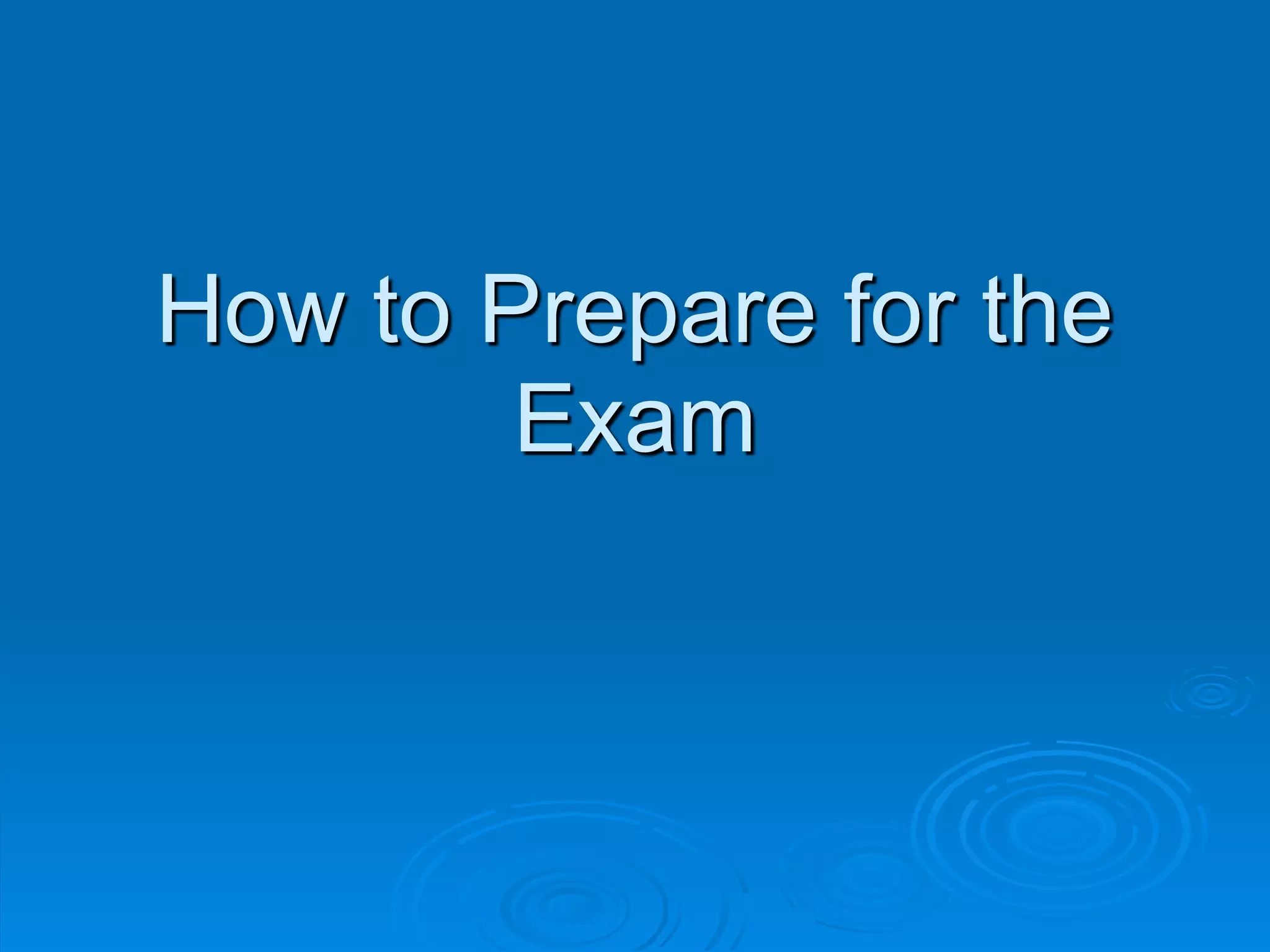 How to Prepare for the
Exam
 