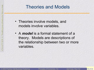 Theories and Models Theories involve models, and models involve variables. A  model  is a formal statement of a theory.  Models are descriptions of the relationship between two or more variables. 