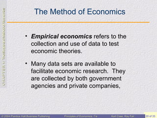 The Method of Economics Empirical economics  refers to the collection and use of data to test economic theories. Many data sets are available to facilitate economic research.  They are collected by both government agencies and private companies,  