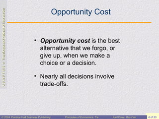 Opportunity Cost Opportunity cost  is the best alternative that we forgo, or give up, when we make a choice or a decision. Nearly all decisions involve trade-offs. 