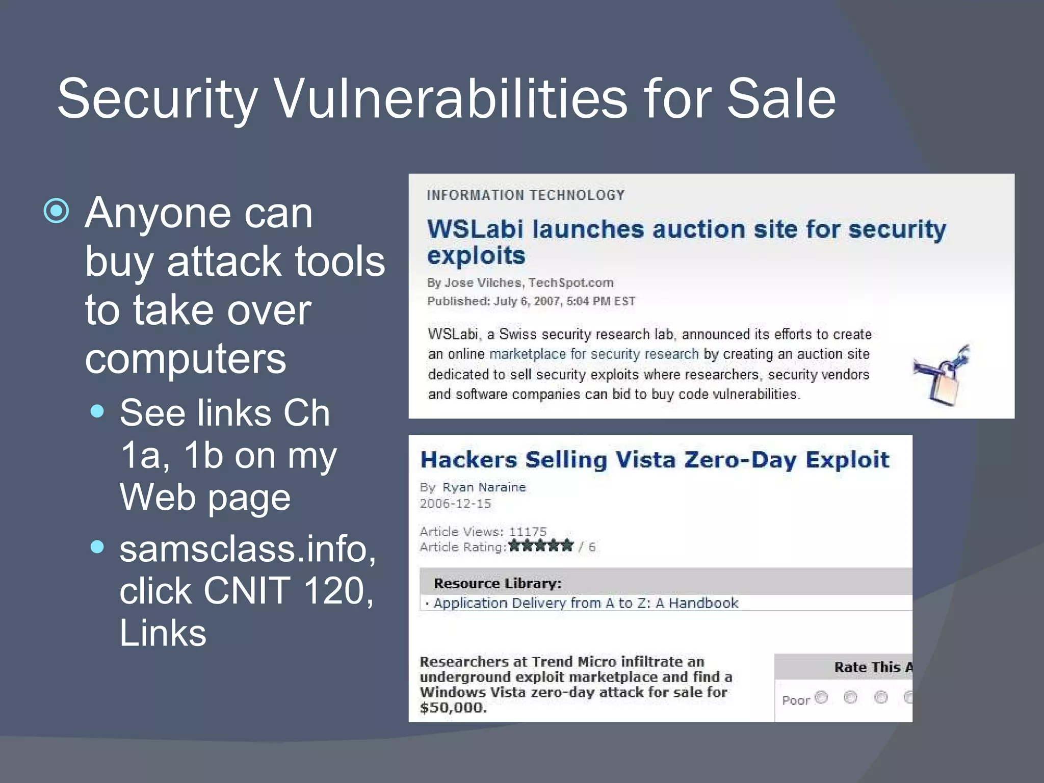 Security Vulnerabilities for Sale Anyone can buy attack tools to take over computers See links Ch 1a, 1b on my Web page samsclass.info, click CNIT 120, Links 