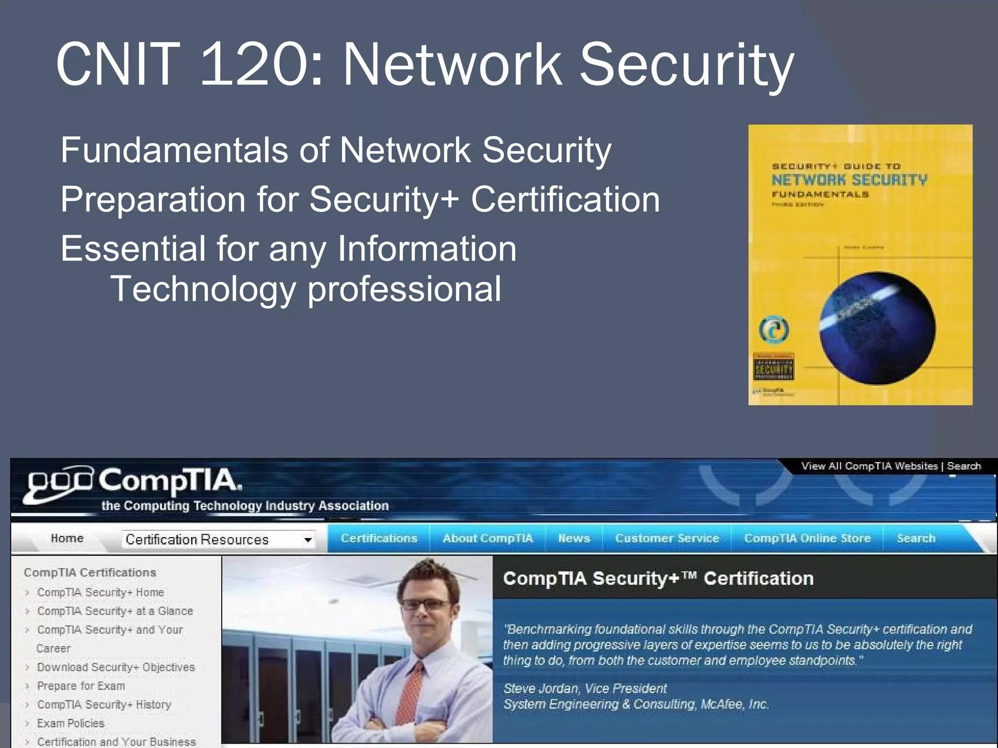 CNIT 120: Network Security Fundamentals of Network Security Preparation for Security+ Certification Essential for any Information Technology professional 
