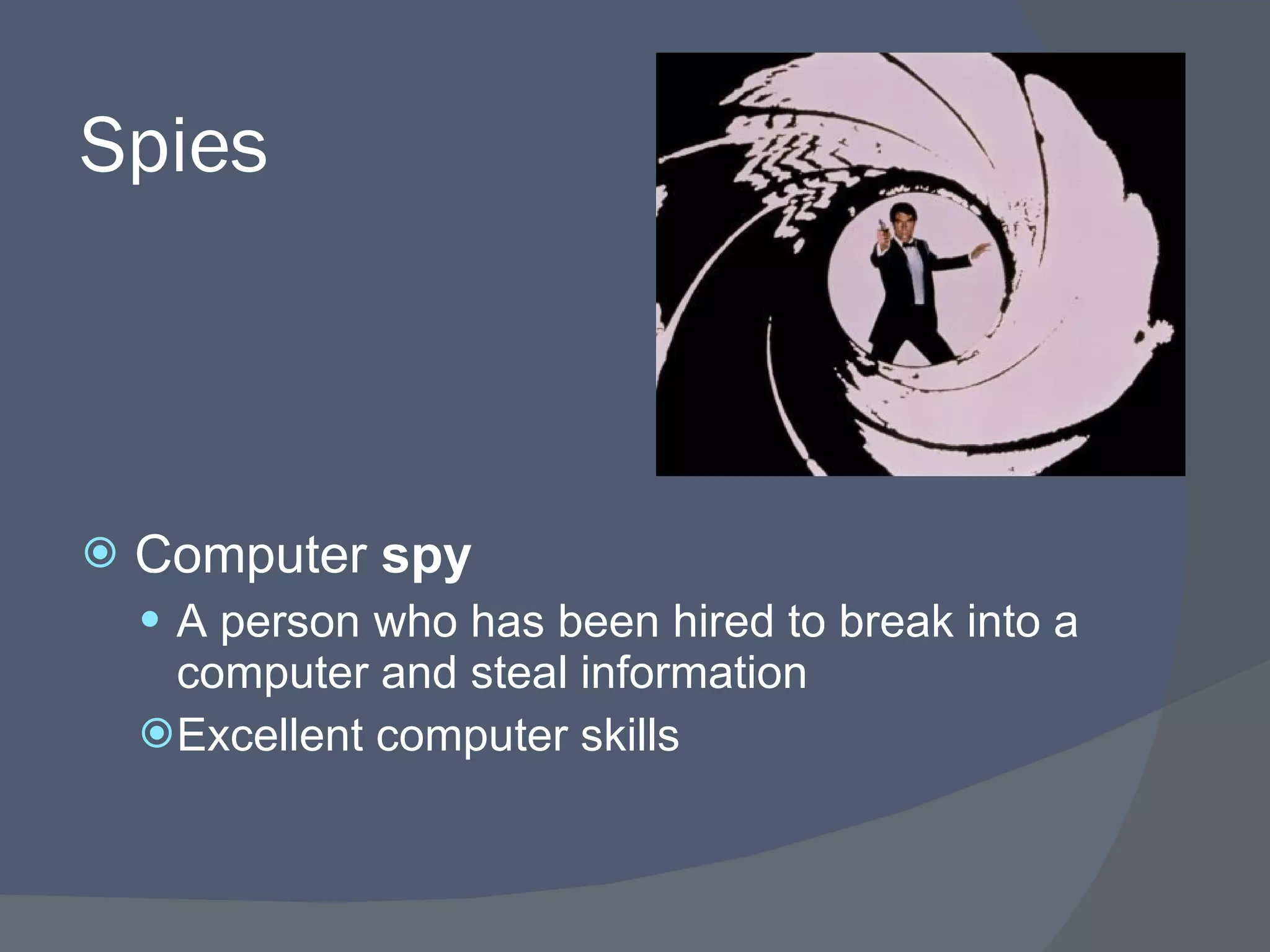 Spies Computer  spy A person who has been hired to break into a computer and steal information Excellent computer skills 