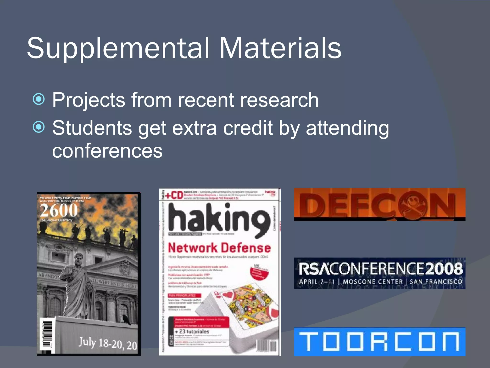 Supplemental Materials  Projects from recent research Students get extra credit by attending conferences 