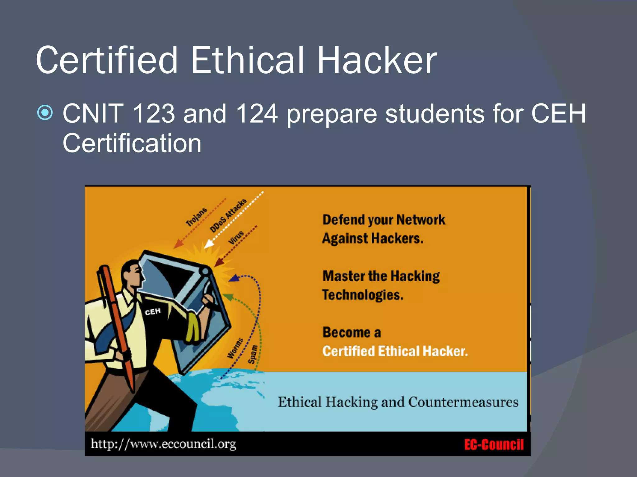 Certified Ethical Hacker CNIT 123 and 124 prepare students for CEH Certification 