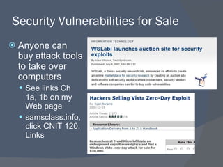 Security Vulnerabilities for Sale Anyone can buy attack tools to take over computers See links Ch 1a, 1b on my Web page samsclass.info, click CNIT 120, Links 