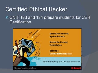 Certified Ethical Hacker CNIT 123 and 124 prepare students for CEH Certification 