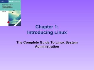 Chapter 1: Introducing Linux The Complete Guide To Linux System Administration 