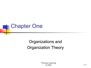 Thomson Learning
© 2004 1-1
Chapter One
Organizations and
Organization Theory
 