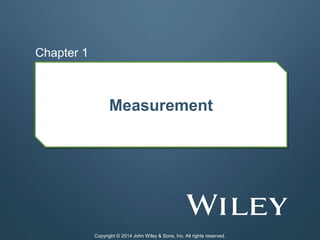 Measurement
Chapter 1
Copyright © 2014 John Wiley & Sons, Inc. All rights reserved.
 