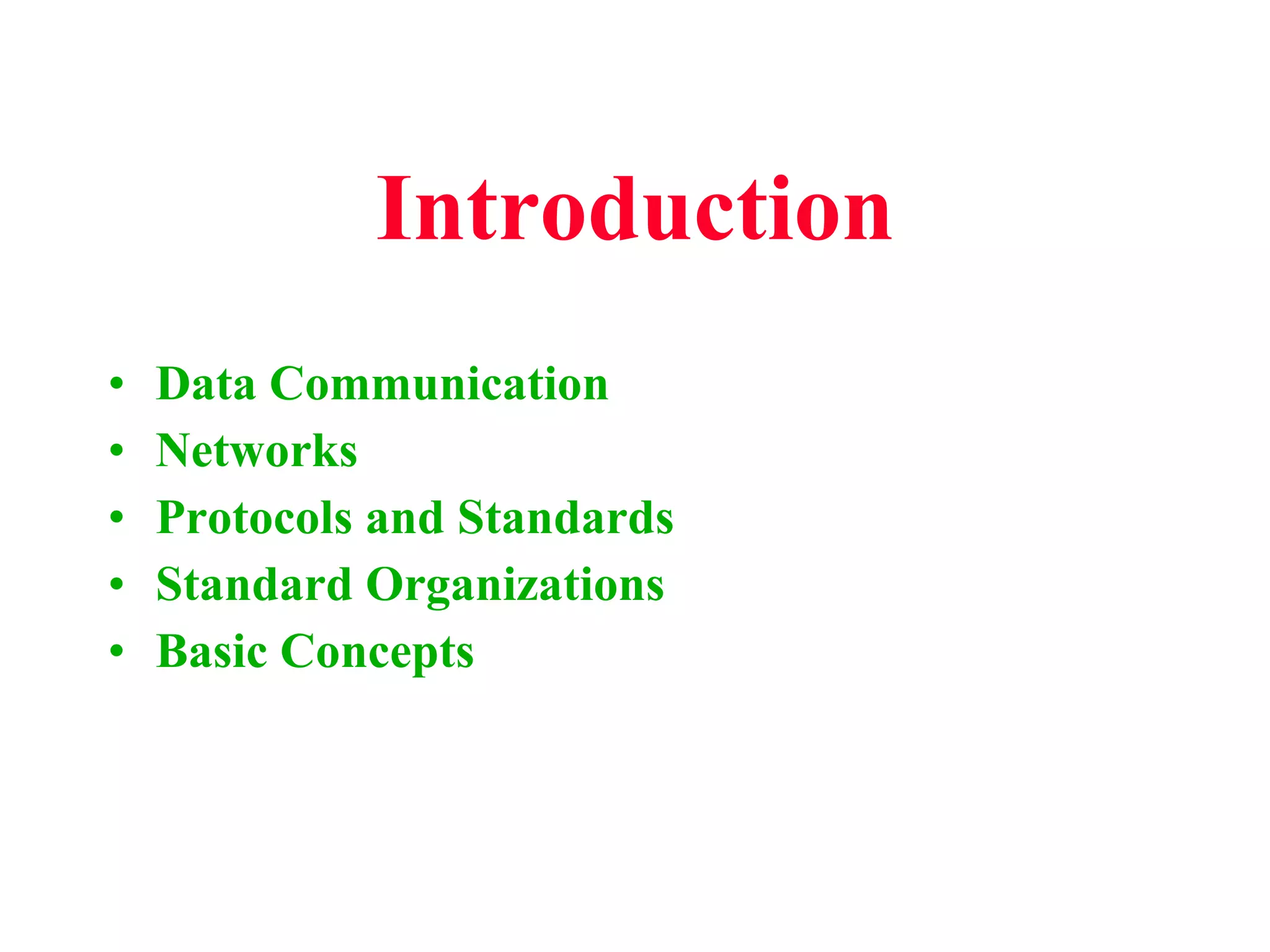 Introduction Data Communication Networks Protocols and Standards Standard Organizations Basic Concepts 