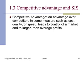 1.3 Competitive advantage and SIS <ul><li>Competitive Advantage: An advantage over competitors in some measure such as cos...