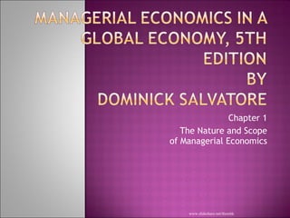 Chapter 1 The Nature and Scope of Managerial Economics www.slideshare.net/themhk 