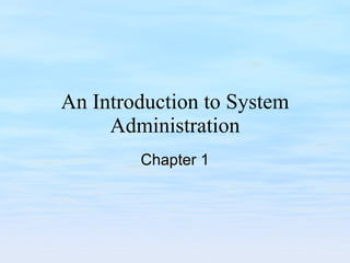 An Introduction to System Administration Chapter 1 