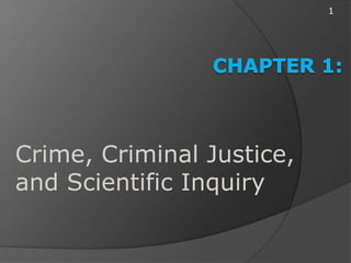 1




Crime, Criminal Justice,
and Scientific Inquiry
 