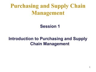 Purchasing and Supply Chain
       Management

              Session 1

Introduction to Purchasing and Supply
           Chain Management




                                        1
 